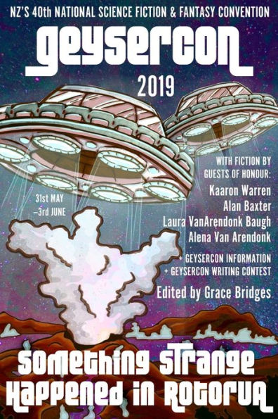 The GeyserCon Book: Something Strange Happened in Rotorua: New Zealand's 40th National Science Fiction & Fantasy Convention