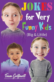 Title: JOKES FOR VERY FUNNY KIDS (Big & Little): A Treasury of Funny Jokes and Riddles Ages 9 - 12 and Up, Author: Team Golfwell