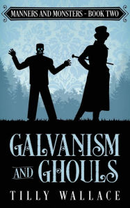 Title: Galvanism and Ghouls, Author: Tilly Wallace