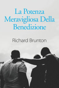 Title: La Potenza Meravigliosa Della Benedizione: Puoi cambiare il tuo mondo, Author: Richard Brunton