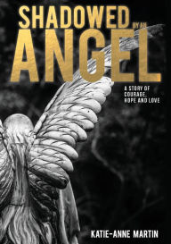 Title: Shadowed by an Angel, Author: Katie-Anne Martin