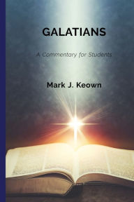 Title: Galatians: A Commentary for Students, Author: Mark J Keown