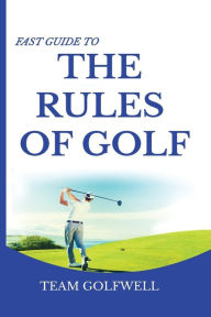 Title: Fast Guide to the RULES OF GOLF: A Handy Fast Guide to Golf Rules (Pocket Sized Edition), Author: Team Golfwell