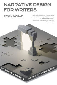 Title: Narrative Design for Writers: An Industry Guide to Writing for Video Games, Author: Edwin McRae