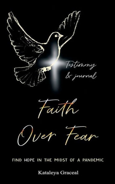 Faith Over Fear: Find Hope the Midst of a Pandemic: Testimony and Journal edition