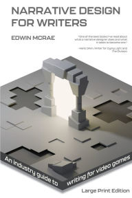 Title: Narrative Design for Writers: An Industry Guide to Writing for Video Games, Author: Edwin McRae