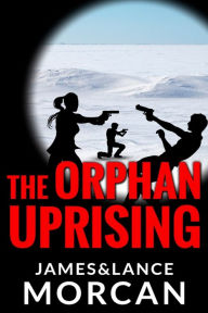 Title: The Orphan Uprising, Author: Lance Morcan