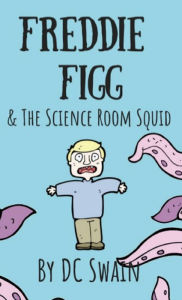 Title: Freddie Figg & the Science Room Squid, Author: DC Swain
