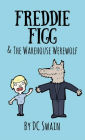 Freddie Figg & the Warehouse Werewolf