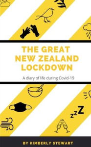 Title: The Great New Zealand Lockdown: A diary of life during Covid-19, Author: Kimberly Stewart