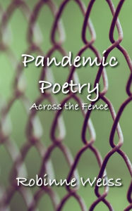 Title: Pandemic Poetry: Across the Fence, Author: Robinne Weiss