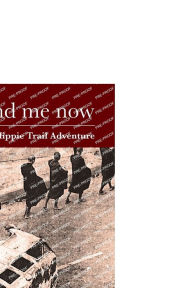 Title: Me. And Me Now: A 1970s' Kiwi Hippie Trail Adventure, Author: Alan Samson