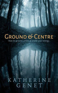 Title: Ground & Centre, Author: Katherine Genet
