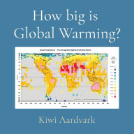 Title: How big is Global Warming?, Author: Kiwi Aardvark