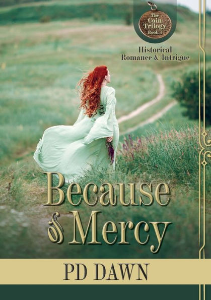 Because of Mercy: The Coin Trilogy: Book 1... Romance, intrigue, action, suspense... excitement