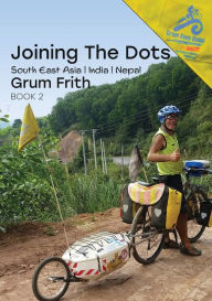 Title: Joining the Dots SE Asia, India & Nepal, Author: Grum Frith