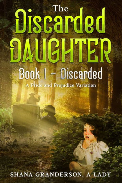 The Discarded Daughter Book 1 - Discarded: A Pride & Prejudice Variation