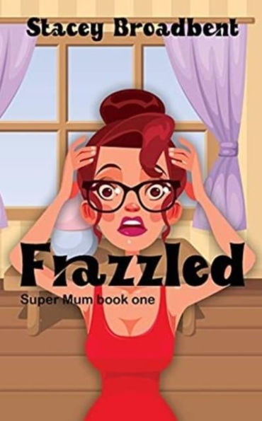 Frazzled: A humorous tale of motherhood