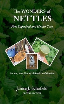 The Wonders of Nettles: Free 'Superfood' and Health Care for You, Pets, Gardens