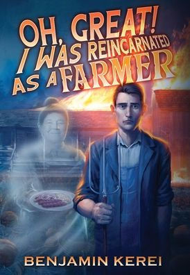 Oh, Great! I was Reincarnated as a Farmer: A LitRPG Adventure: (Unorthodox Farming)