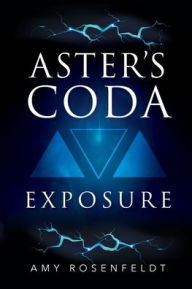 Title: Aster's Coda - Exposure, Author: Amy Rosenfeldt