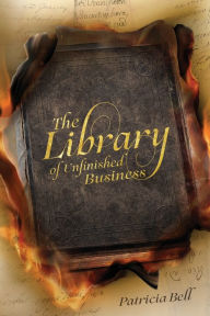 Title: The Library of Unfinished Business, Author: Patricia Bell