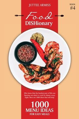 Food DISHionary (Book 4): 1000 Menu Ideas For Easy Meals