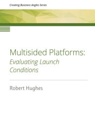 Title: Multisided Platforms: Evaluating launch conditions, Author: Robert David Hughes