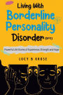 Living With Borderline Personality Disorder: powerful life stories of experience, strength, and hope