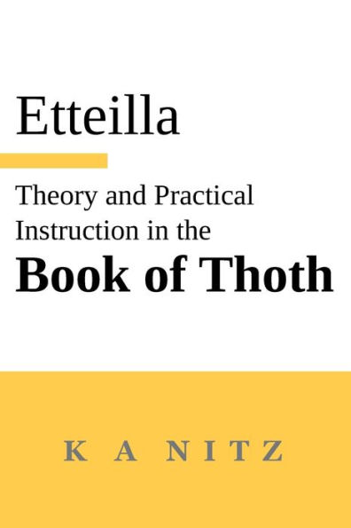 Theory and Practical Instruction on the Book of Thoth: or about the higher power, of nature and man, to dependably reveal the mysteries of life and to give oracles according to the wondrous art of the Egyptians