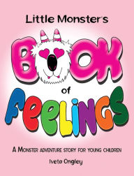 Title: Little Monster's Book of Feelings: A Monster Adventure Story for Young Children, Author: Iveta Ongley