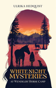 Title: White Night Mysteries at Wendelby Horse Camp, Author: Ulrika Hedquist
