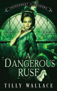 Title: A Dangerous Ruse, Author: Tilly Wallace