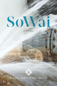 Title: SoWai: A Novel:, Author: Paul Kewene-Hite