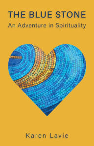 Title: The Blue Stone: An Adventure in Spirituality, Author: Karen Lavie