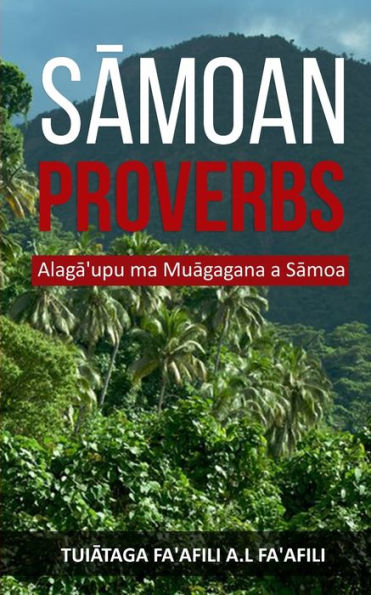 Samoan Proverbs: Alaga'upu ma Muagagana a Samoa by Tuiataga Fa'afili A