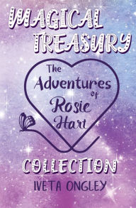 Title: Magical Treasury: The Adventures of Rosie Hart Collection, Author: Iveta Ongley