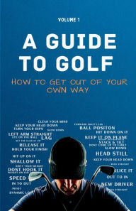 Title: A Guide to Golf - How to get out of your own way, Author: Sam Hale