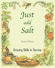 Title: Just add Salt - Growing Skills to Survive, Author: Denese Sheree