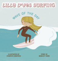 Title: Lilly Loves Surfing: Wave of the Day, Author: Bradley Hook