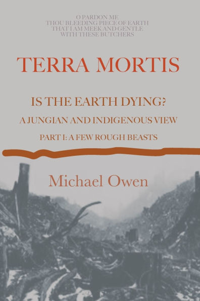 Terra Mortis: Is the Earth Dying? A Jungian and Indigenous View: Part I: A Few Rough Beasts