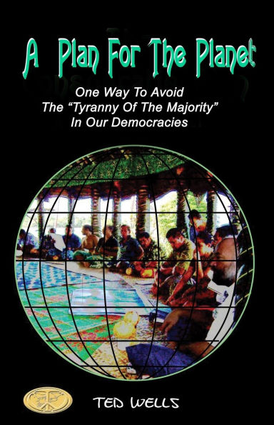 A Plan For The Planet: One Way To Avoid The "Tyranny Of The Majority" In Our Democracies