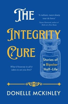 The Integrity Cure: Stories of a Bipolar Half-Life
