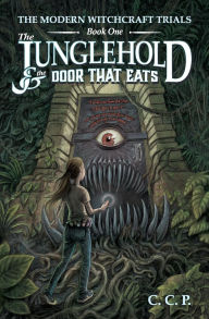 Title: The Modern Witchcraft Trials: The Junglehold and the Door That Eats, Author: Cory C Palmer