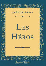 Title: Les Héros (Classic Reprint), Author: Émile Verhaeren