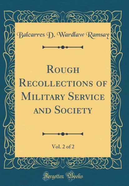 Rough Recollections of Military Service and Society, Vol. 2 of 2 (Classic Reprint)