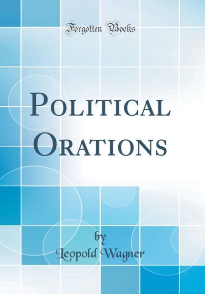 Political Orations (Classic Reprint)