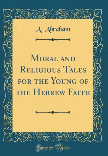 Moral and Religious Tales for the Young of the Hebrew Faith (Classic Reprint)