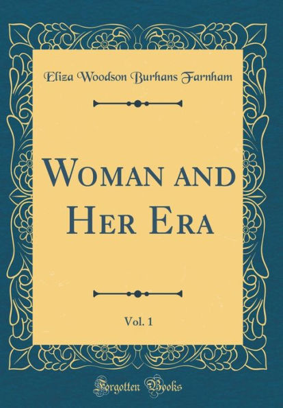 Woman and Her Era, Vol. 1 (Classic Reprint)