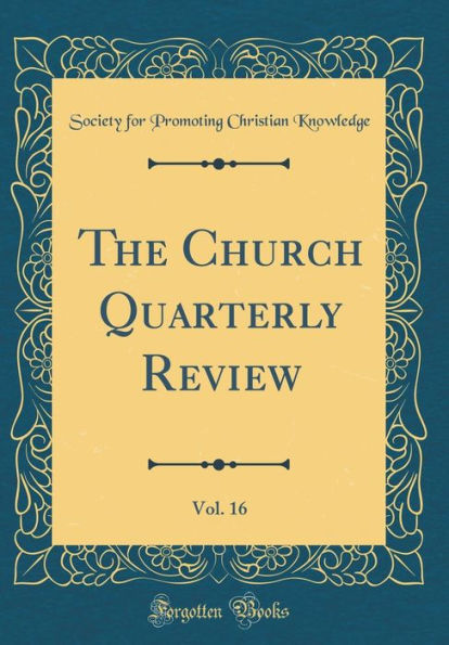 The Church Quarterly Review, Vol. 16 (Classic Reprint)